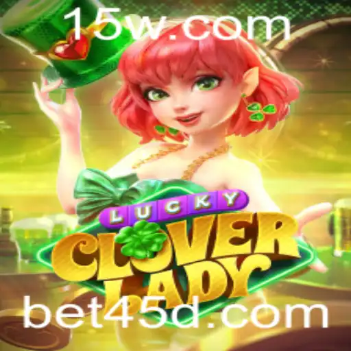 Descubra e Domine as Regras Excitantes de LuckyCloverLady e a Vantajosa Palavra-Chave 45D